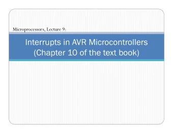 Interrupts in AVR Microcontrollers  (Chapter 10 of the text book)  Contents   Interrupts
