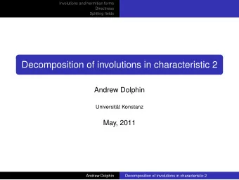 Decomposition of involutions in characteristic 2  Andrew Dolphin  Universitt Konstanz  May, 2011