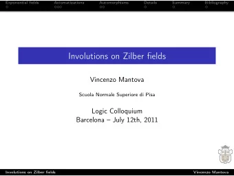 Involutions on Zilber fields  Vincenzo Mantova  Scuola Normale Superiore di Pisa  Logic Colloquium
