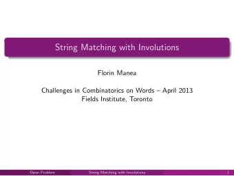 String Matching with Involutions  Florin Manea  Challenges in Combinatorics on Words  April 2013