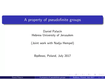 A property of pseudofinite groups  Daniel Palac  n  Hebrew University of Jerusalem  (Joint work