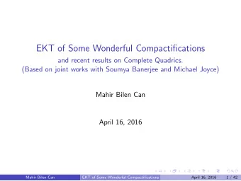EKT of Some Wonderful Compactifications  and recent results on Complete Quadrics.  (Based on joint