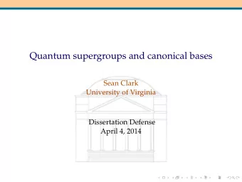 Quantum supergroups and canonical bases  Sean Clark  University of Virginia  Dissertation Defense