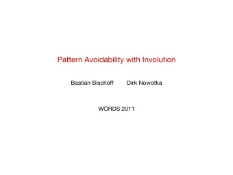 Pattern Avoidability with Involution  Bastian Bischoff  Dirk Nowotka  WORDS 2011  unavoidable over