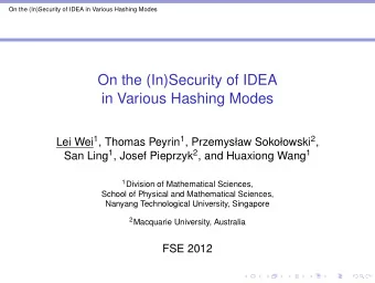 On the (In)Security of IDEA  in Various Hashing Modes Lei Wei 1 , Thomas Peyrin 1 , Przemysaw