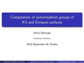 Computation of automorphism groups of K 3 and Enriques surfaces  Ichiro Shimada  Hiroshima