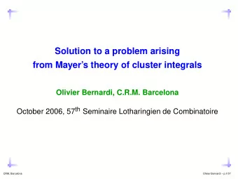 Solution to a problem arising  from Mayers theory of cluster integrals  Olivier Bernardi, C.R.M.