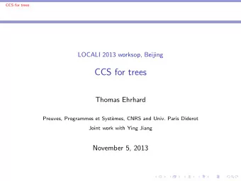 CCS for trees  Thomas Ehrhard  Preuves, Programmes et Syst`  emes, CNRS and Univ. Paris Diderot