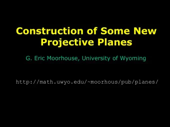 Construction of Some New  Projective Planes  G. Eric Moorhouse, University of Wyoming