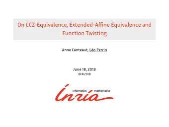 On CCZ-Equivalence, Extended-Affine Equivalence and  Function Twisting  Anne Canteaut, Lo Perrin