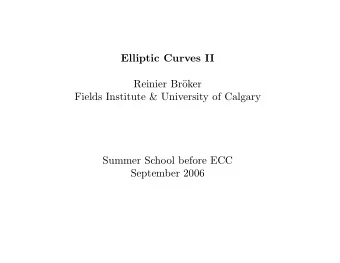 Elliptic Curves II  Reinier Br  oker  Fields Institute &amp; University of Calgary  Summer School