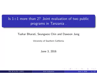 Is 1+1 more than 2? Joint evaluation of two public  programs in Tanzania .  Tushar Bharati,