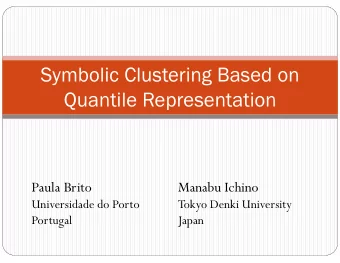 Symbolic Clustering Based on  Quantile Representation  Paula Brito  Manabu Ichino  Universidade do