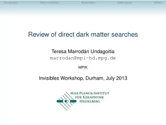Review of direct dark matter searches  Teresa Marrodn Undagoitia  marrodan@mpi-hd.mpg.de  MPIK