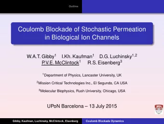 Coulomb Blockade of Stochastic Permeation  in Biological Ion Channels W.A.T. Gibby 1 I.Kh. Kaufman