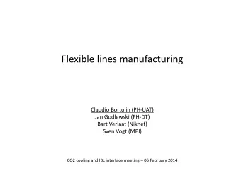 Flexible lines manufacturing  Claudio Bortolin (PH-UAT)  Jan Godlewski (PH-DT)  Bart Verlaat