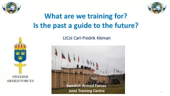 Is the past a guide to the future?  LtCol Carl-Fredrik Kleman  Swedish Armed Forces  Joint Training