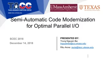 Semi-Automatic Code Modernization  for Optimal Parallel I/O  PRESENTED BY:  SCEC 2018  Trung Nguyen