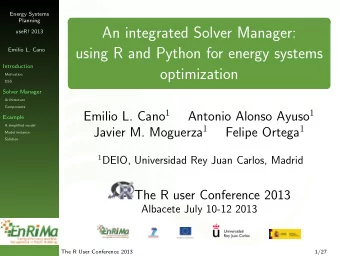 An integrated Solver Manager:  useR! 2013  using R and Python for energy systems  Emilio L. Cano