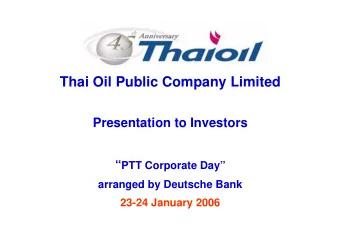 Thai Oil Public Company Limited  Presentation to Investors  PTT Corporate Day  arranged by