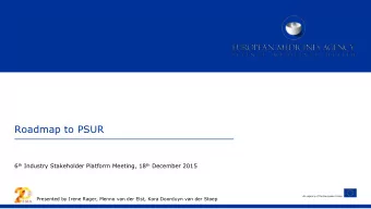 Roadmap to PSUR 6 th Industry Stakeholder Platform Meeting, 18 th December 2015  An agency of the