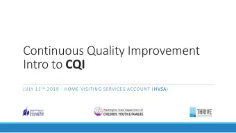 Continuous Quality Improvement Intro to CQI JULY 11 TH 2019 - HOME VISITING SERVICES ACCOUNT (HVSA)