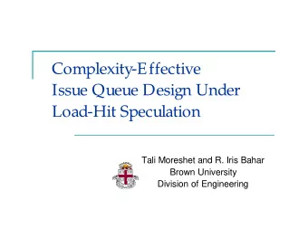 Complexity-Effective  Issue Queue Design Under  Load-Hit Speculation  Tali Moreshet and R. Iris
