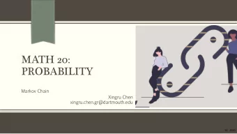 MATH 20:  PROBABILITY  Markov  Chain  Xingru Chen  xingru.chen.gr@dartmouth.edu  XC 2020  Random