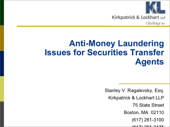 Anti-Money Laundering  Issues for Securities Transfer  Agents  Stanley V. Ragalevsky, Esq.