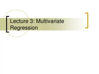 Lecture 3: Multivariate  Regression  Homework review  Question C2.4 ask you to estimate a simple