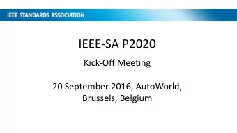 IEEE-SA P2020  Kick-Off Meeting  20 September 2016, AutoWorld,  Brussels, Belgium  Agenda  Call