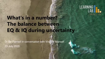 What's in a number?  The balance between  EQ &amp; IQ during uncertainty  Dr Be Pannell in