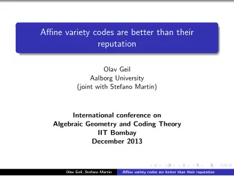 Affine variety codes are better than their  reputation  Olav Geil  Aalborg University  (joint with
