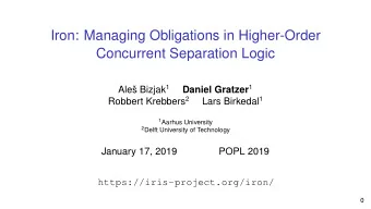 Iron: Managing Obligations in Higher-Order  Concurrent Separation Logic s Bizjak 1 Daniel Gratzer 1
