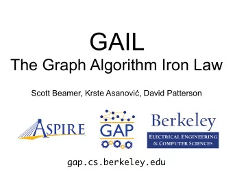 GAIL  The Graph Algorithm Iron Law Scott Beamer, Krste Asanovi  , David Patterson  Berkeley  GAP