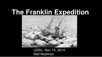 The Franklin Expedition  UDSL: Nov 13, 2014  Neil Newman  What was the Franklin expedition?    A