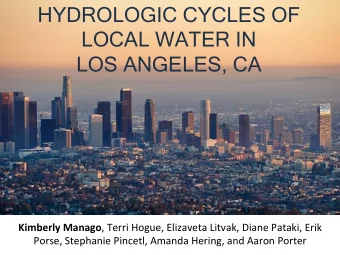 HYDROLOGIC CYCLES OF  LOCAL WATER IN  LOS ANGELES, CA Kimberly Manago , Terri Hogue, Elizaveta