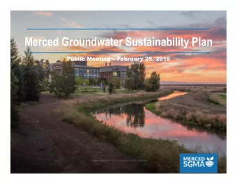 Merced Groundwater Sustainability Plan  Public Meeting  February 25, 2019  Welcome,