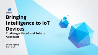 Bringing  Intelligence to IoT  Devices  Challenges Faced and Soletta  Approach  Otavio Pontes  OTC