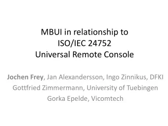 MBUI in relationship to  ISO/IEC 24752  Universal Remote Console Jochen Frey , Jan Alexandersson,