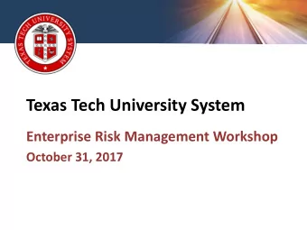 Texas Tech University System  Enterprise Risk Management Workshop  October 31, 2017  ERM Overview