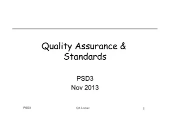 Quality Assurance &amp;  Standards  PSD3  Nov 2013  PSD3  QA Lecture  1  Overview  Quality