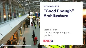 Good Enough  Architecture  Stefan Tilkov  stefan.tilkov@innoq.com  @stilkov  &quot;Tegel
