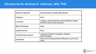 Disclosures for Andrew D. Zelenetz, MD, PhD  Research Support/P.I.  Genentech/Roche, Gilead, MEI,