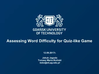 Assessing Word Difficulty for Quiz-like Game  12.09.2017r.  Jakub Jagoda  Tomasz Maria Boiski