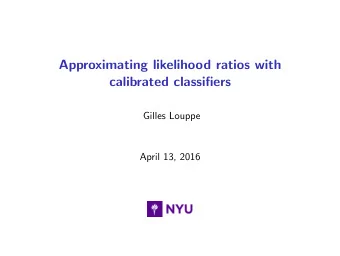 Approximating likelihood ratios with  calibrated classifiers  Gilles Louppe  April 13, 2016  Joint