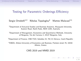 Testing for Parametric Orderings Efficiency Sergio Ortobelli 1 , 3 Nikolas Topaloglou 4 Matteo