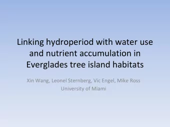 Linking hydroperiod with water use and nutrient accumulation in Everglades tree island habitats Xin