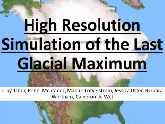 High Resolution  Simulation of the Last  Glacial Maximum  Clay Tabor, Isabel Montaez, Marcus