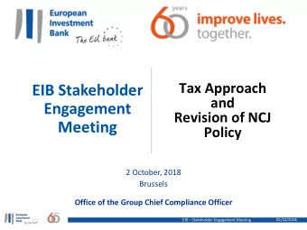 EIB Stakeholder  and  Engagement  Revision of NCJ  Meeting  Policy  2 October, 2018  Brussels